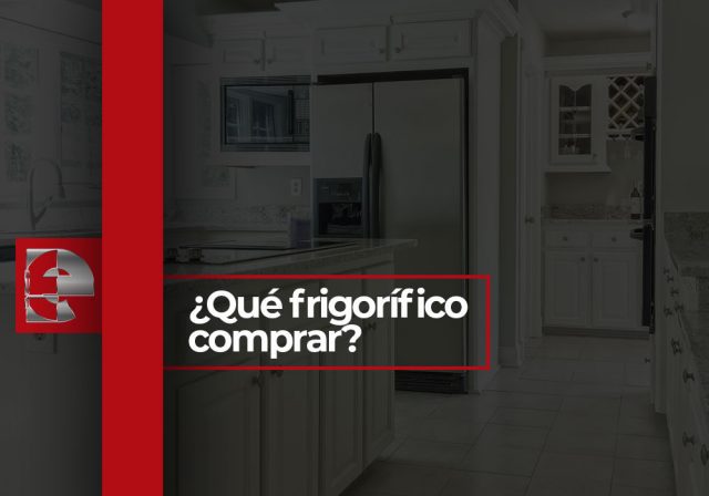 ¿Qué Frigorífico Comprar? - Electromanchón